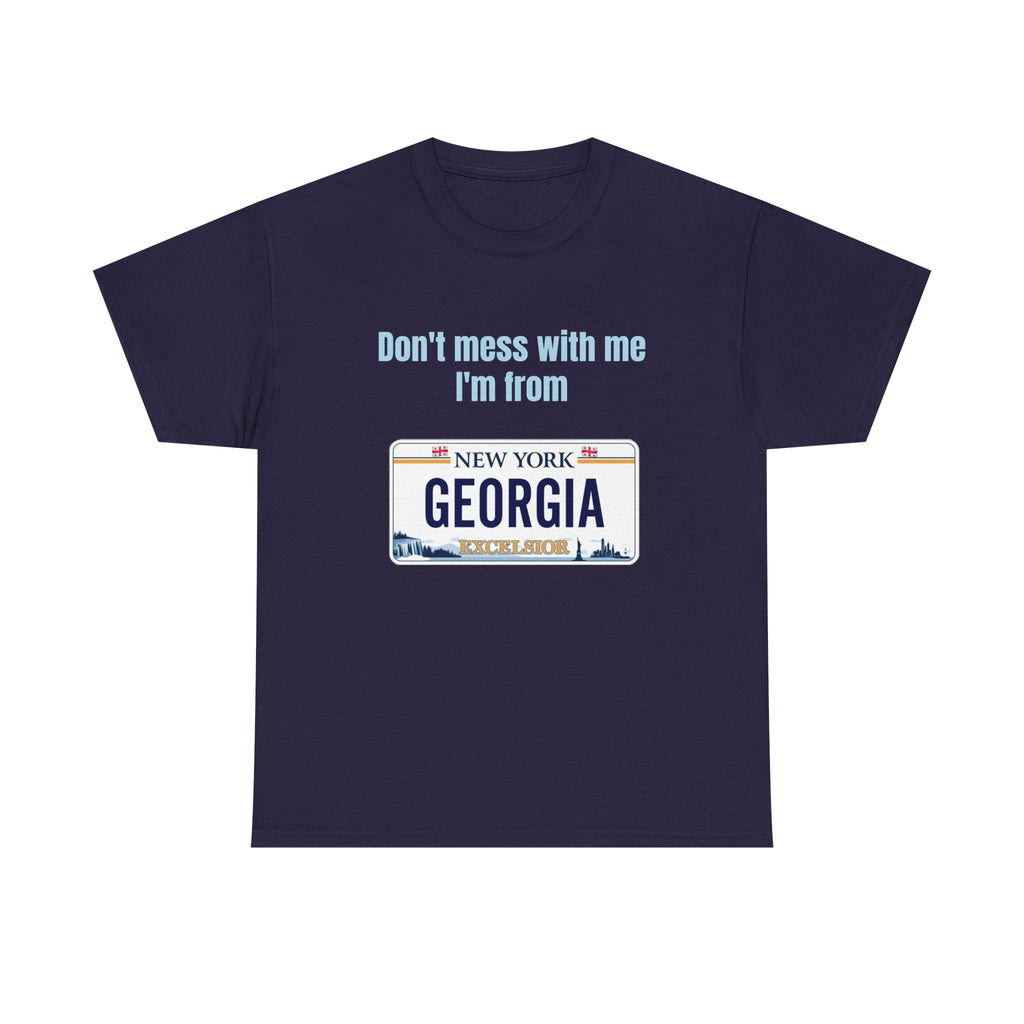 'Don't Mess with Me, I'm From Georgia' Shirt