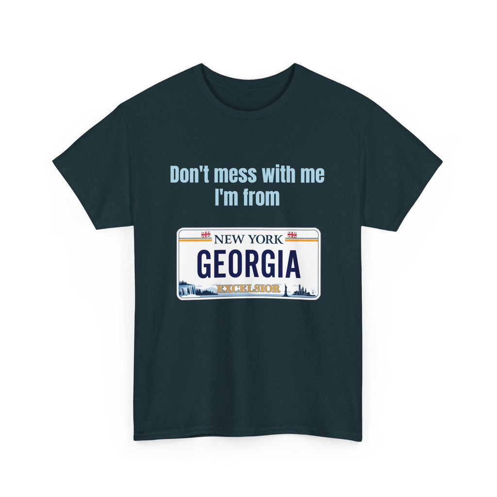 'Don't Mess with Me, I'm From Georgia' Shirt